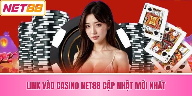 Link Vào Casino Net88 Cập Nhật Mới Nhất