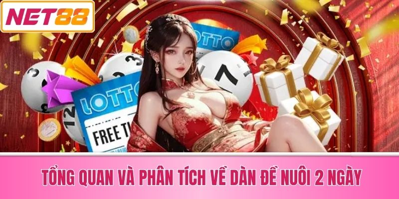 Tổng Quan và Phân Tích Về Dàn Đề Nuôi 2 Ngày