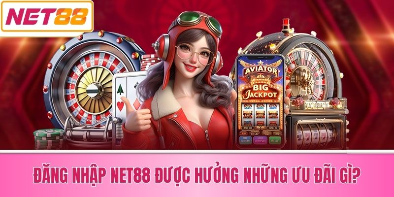 Đăng Nhập Net88 Được Hưởng Những Ưu Đãi Gì?