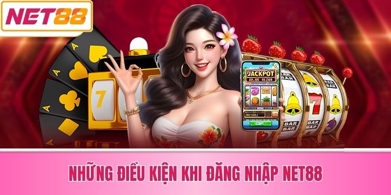 Những Điều Kiện Khi Đăng Nhập Net88