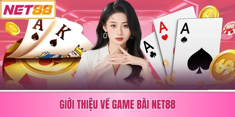 Giới Thiệu Về Game Bài Net88