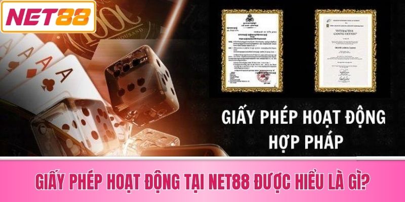 Giấy Phép Hoạt Động Tại Net88 Được Hiểu Là Gì?