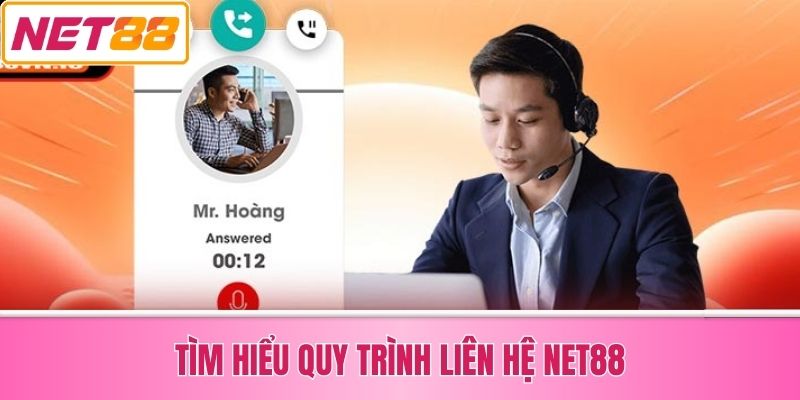 Tìm Hiểu Quy Trình Liên Hệ Net88