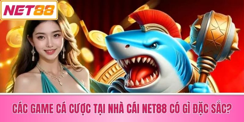 Các Game Cá Cược Tại Nhà Cái Net88 Có Gì Đặc Sắc?