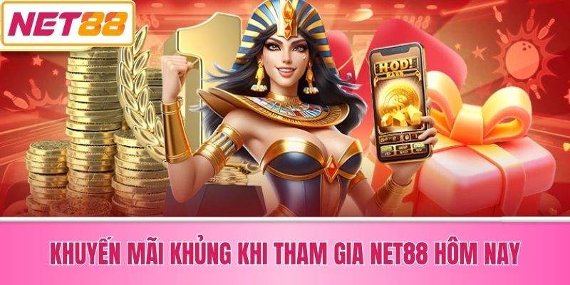 Khuyến Mãi Khủng Khi Tham Gia Net88 Hôm Nay