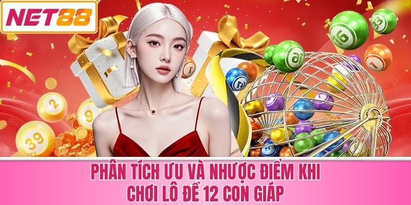 Phân Tích Ưu và Nhược Điểm Khi Chơi Lô Đề 12 Con Giáp