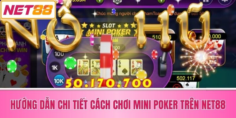 Hướng Dẫn Chi Tiết Cách Chơi Mini Poker Trên Net88
