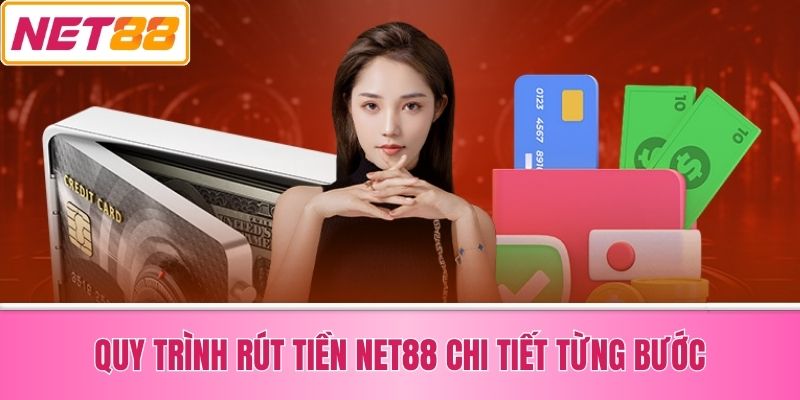 Quy Trình Rút Tiền Net88 Chi Tiết Từng Bước