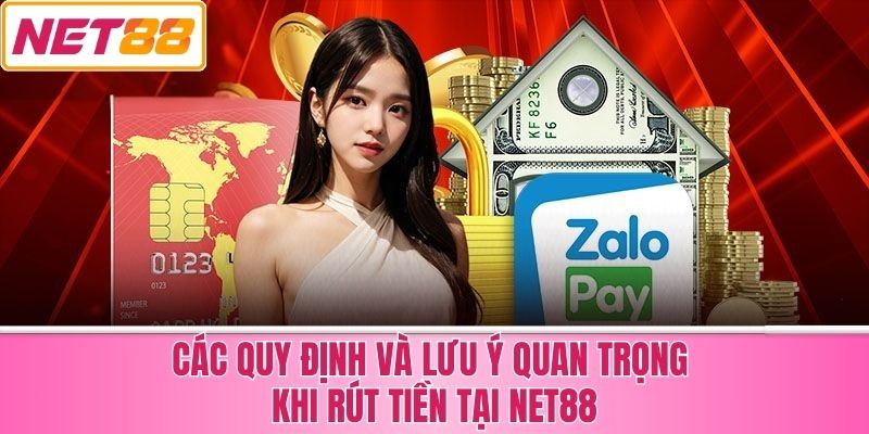 Các Quy Định Và Lưu Ý Quan Trọng Khi Rút Tiền Tại Net88