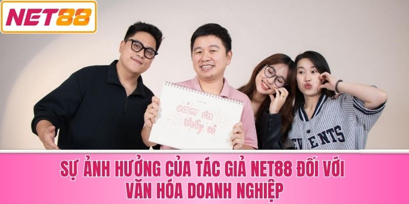 Sự Ảnh Hưởng Của Tác Giả Net88 Đối Với Văn Hóa Doanh Nghiệp