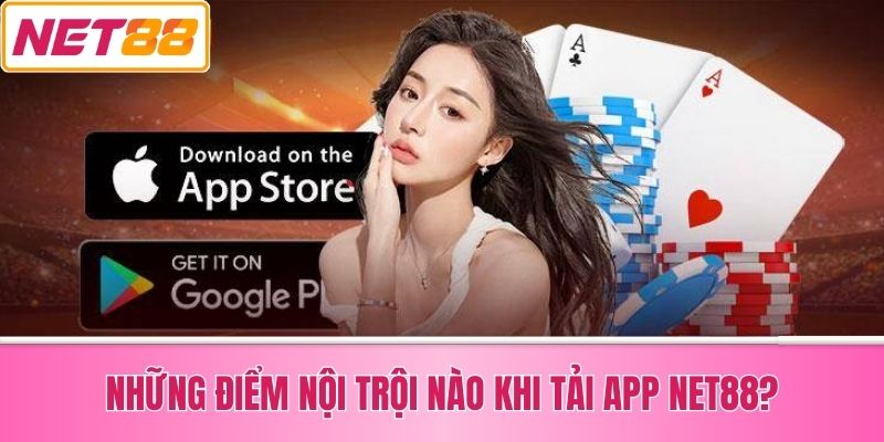 Những Điểm Nội Trội Nào Khi Tải App Net88?