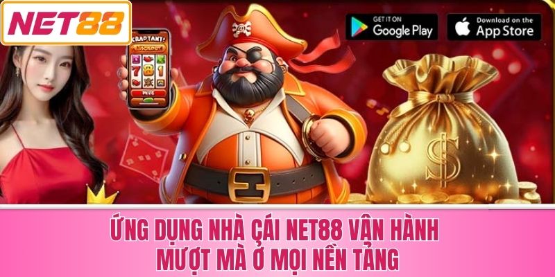 Ứng Dụng Nhà Cái Net88 Vận Hành Mượt Mà Ở Mọi Nền Tảng