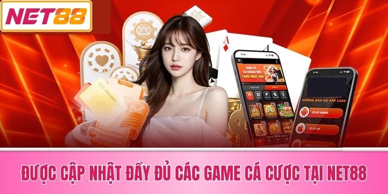 Được Cập Nhật Đầy Đủ Các Game Cá Cược Tại Net88