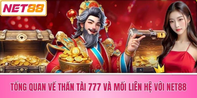 Tổng Quan Về Thần Tài 777 và Mối Liên Hệ với Net88